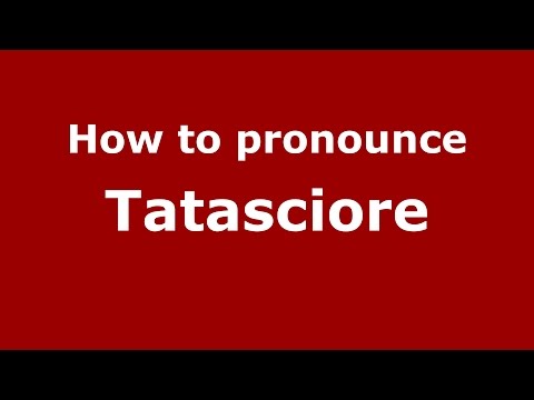 How to pronounce Tatasciore (Italian/Italy)  - PronounceNames.com