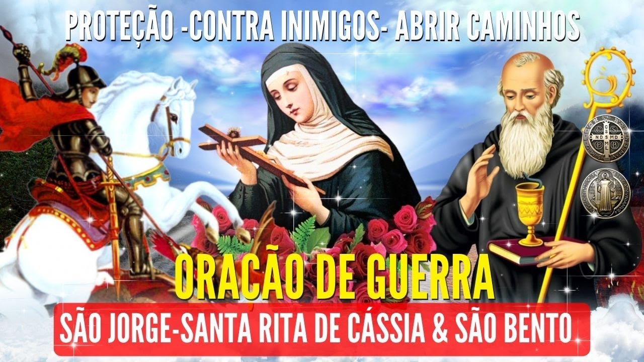 ORAÇÃO DE GUERRA SÃO JORGE SANTA RITA de CÁSSIA e SÃO BENTO para ELIMINAR TODO MAL INIMIGO URGENTE