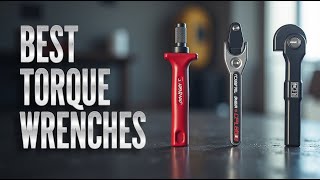 Top 5 Best Torque Wrenches for Every Budget in 2025