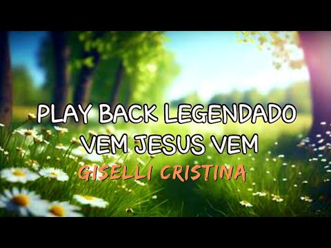 VEM JESUS VEM - PLAY BACK LEGENDADO - GISELLI CRISTINA #comeJesuscome @CeCeWinansOfficial