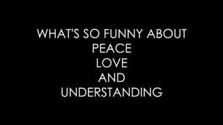 WHAT'S SO FUNNY ABOUT PEACE LOVE AND UNDERSTANDING (cover) WITH LYRICS