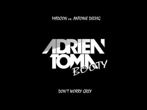 Madcon Vs Antoine Delvig - Don't Worry Grey (Adrien Toma 2k15 Booty)