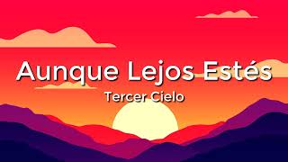 Tercer Cielo - Aunque Lejos Estés (Letra/Lyrics)