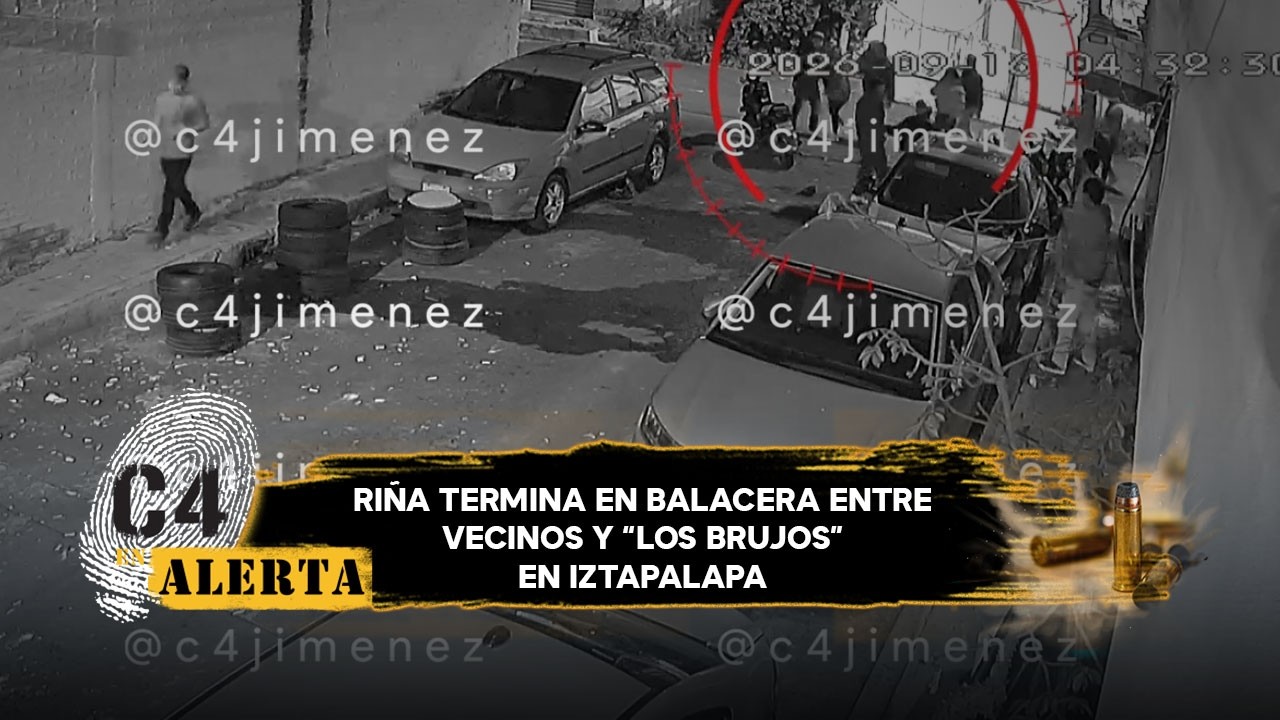 Captan balacera tras riña entre vecinos y 'Los Brujos', grupo criminal, en Iztapalapa