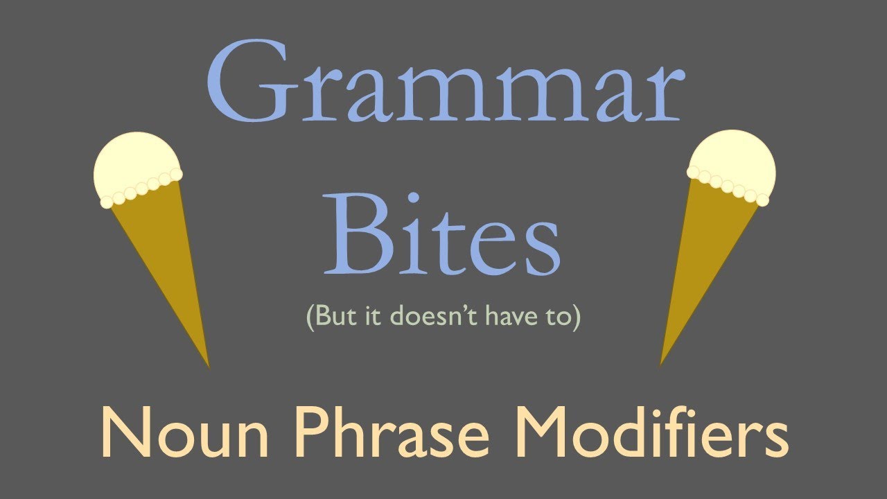 Grammar Bites | Noun Phrase Modifiers
