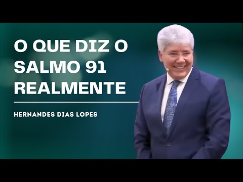 COMO VIVER A VERDADEIRA PROTEÇÃO DO SALMO 91 - HERNANDES DIAS LOPES