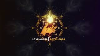 Royal Coda - Love Again