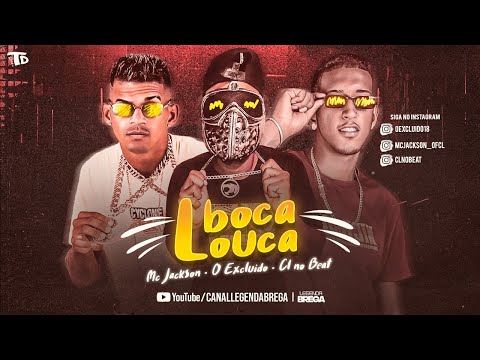 CL NO BEAT, O EXCLUÍDO E MC JACKSON - BOCA LOUCA - REMIX BREGA FUNK