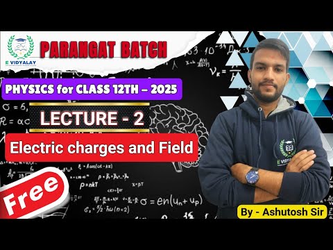 Coulomb's Law , Electric Field | PARANGAT BATCH 2025 | Lecture - 02 | for class 12th by Ashutosh sir