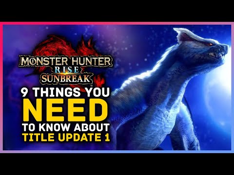Monster Hunter Rise Sunbreak - 9 Things You Need to Know About Title Update 1...
