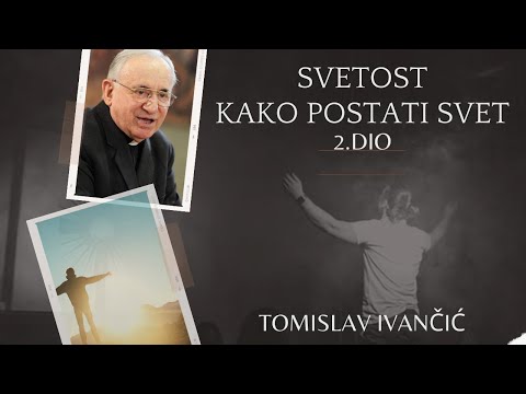 Tomislav Ivančić - Svetost (Kako Postati Svet) 2.DIO
