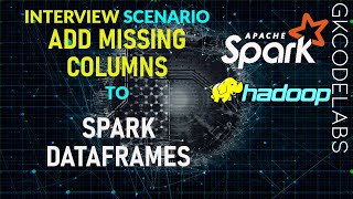 Add Missing Columns to Spark Dataframes | Spark Interview Scenario