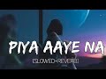 Piya Aaye Na Slowed Reverb Tulsi Kumar KK Lofi Song