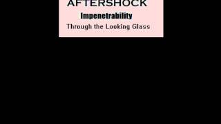 Aftershock - Impenetrability (Through the Looking Glass).wmv