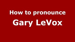 How to pronounce Gary Levox