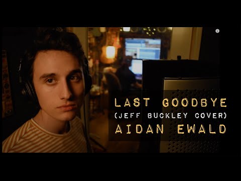 Last Goodbye - (Jeff Buckley cover) by Aidan Ewald (Ewald Collective)