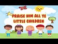 Praise Him All Ye Little Children| Christian Songs For Kids