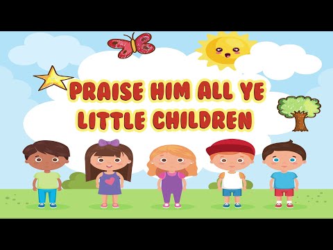 Praise Him All Ye Little Children | Christian Songs For Kids