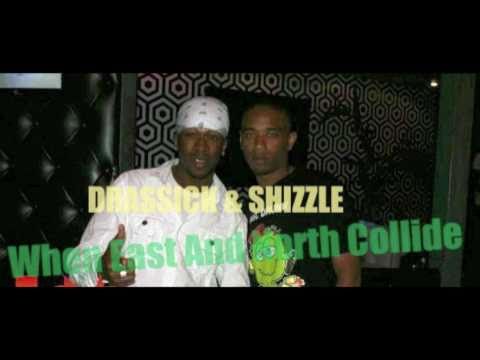 East and North collide Drassick & Shizzle