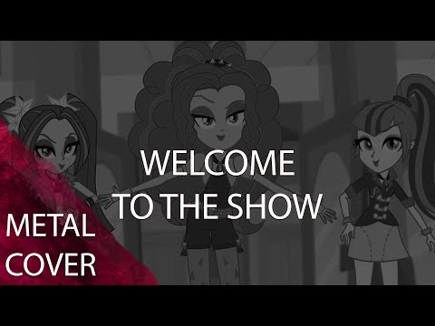 Welcome to the show (from Equestria Girls: Rainbow Rocks) (Metal cover)