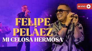 Felipe Peláez – Mi Celosa Hermosa | Concierto en Vivo