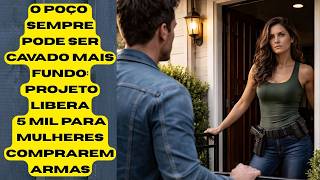 CÂMARA DE GOIÂNIA APROVA VERBA DE 5 MIL PARA MULHERES TEREM ARMAS DE FOGO PARA QUITAREM OS HOMENS