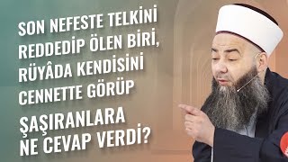 Son Nefeste Telkini Reddedip Ölen Biri, Rüyâda Kendisini Cennette Görüp Şaşıranlara Ne Cevap Verdi?