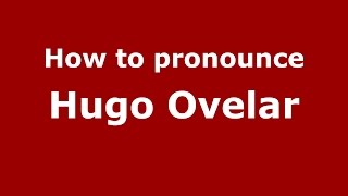 How to pronounce Hugo Ovelar