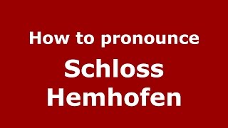How to pronounce Schloss Hemhofen