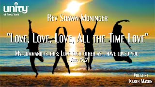 “Love, Love, Love, All the Time Love” Rev Shawn Moninger