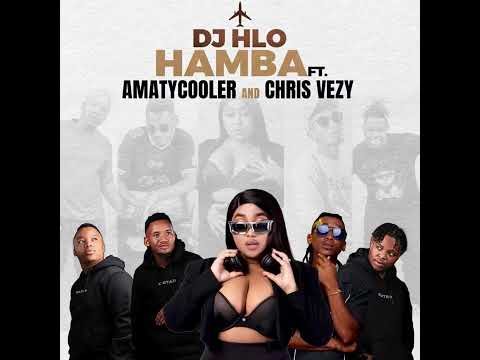 Dj Hlo - Hamba Ft. Amatycooler & Chris Vezy