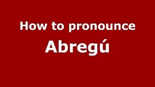 How to pronounce Abregú
