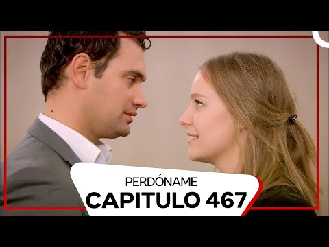 Perdóname Episodio 467 (Doblado en Español)