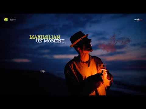 Maximilian - Un Moment