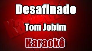 Desafinado - Tom Jobim - Karaokê