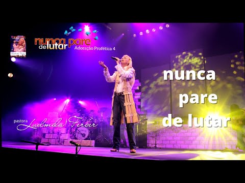 Nunca Pare de Lutar + Palavra | Ludmila Ferber | DVD Adoração Profética 4 - Nunca Pare de Lutar 2005