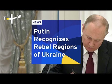 Putin Recognizes Rebel Regions of Ukraine