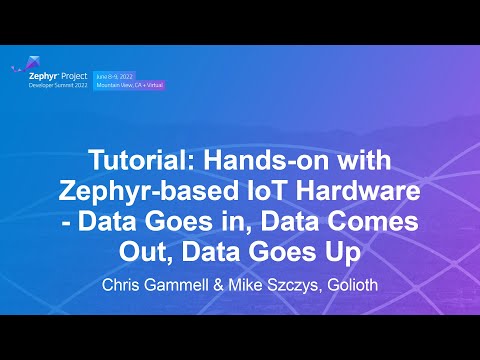 Tutorial: Hands-on with Zephyr-based IoT Hardware - Data Goes in, Dat... Chris Gammell & Mike Szczys
