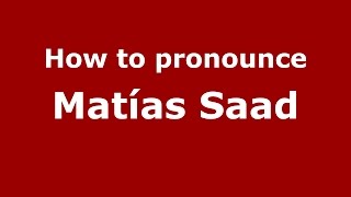 How to pronounce Matías Saad