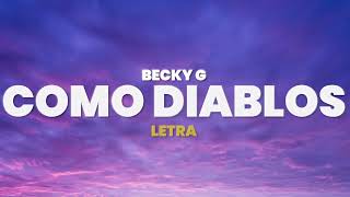 Becky G - COMO DIABLOS (Letra)