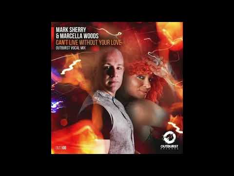 Mark Sherry & Marcella Woods - Can't Live Without Your Love (Extended Outburst Vocal Mix)