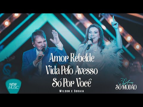 Wilson e Soraia - Amor Rebelde / Vida Pelo Avesso / Só por Você (30 Anos, Ao Vivo) [Clipe Oficial]