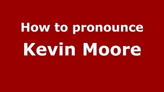 How to pronounce Kevin Moore