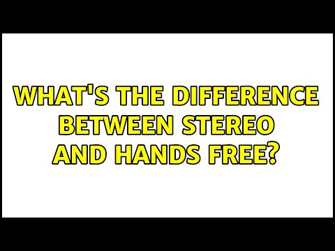 What's the difference between stereo and hands free? (2 Solutions!!)