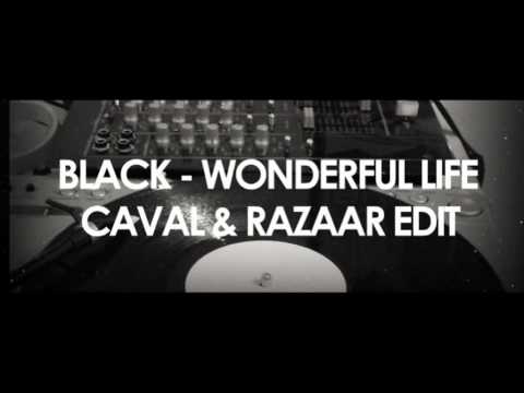 BLACK - WONDERFUL LIFE (CAVAL & RAZAAR EDIT 2011)