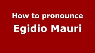 How to pronounce Egidio Mauri