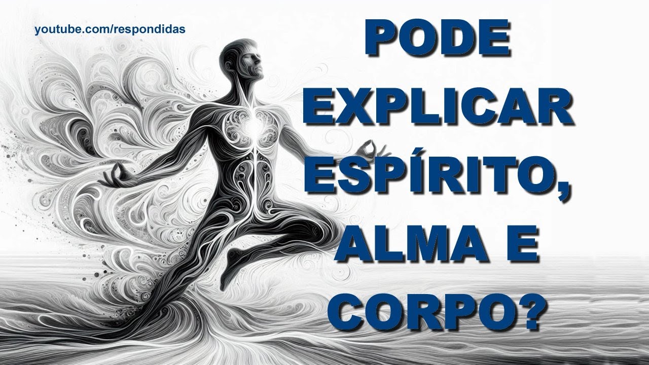 #1011 Pode explicar espirito, alma e corpo?