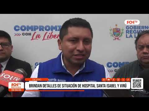 La Libertad: Brindan detalles de situación actual de hospital Santa Isabel y Virú