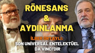 Rönesans ve Aydınlanma... Leonardo Da Vinci.. İlber Ortaylı: Son Universal Entel