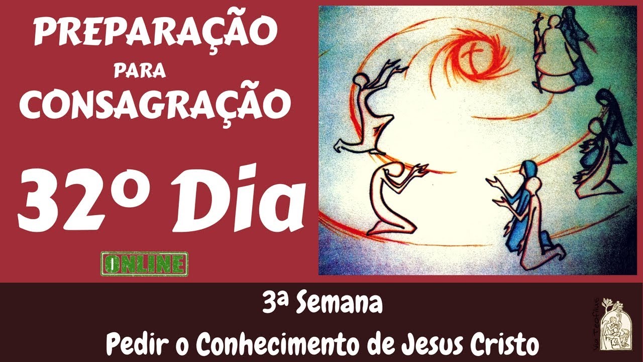 32º Dia - Preparação para Consagração a Jesus por Maria | Via Teofilus
